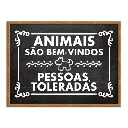 Quadro Decorativo Frases Animais são Bem-Vindos, Pessoas Toleradas.