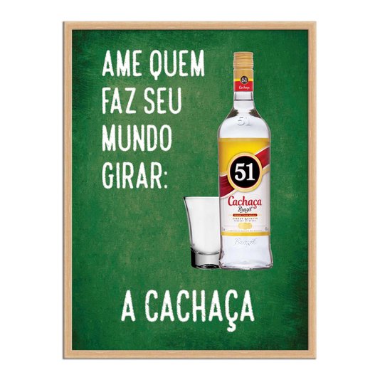 Quadro Decorativo Frases de Boteco - Ame Quem Faz Seu Mundo Girar: A Cachaça