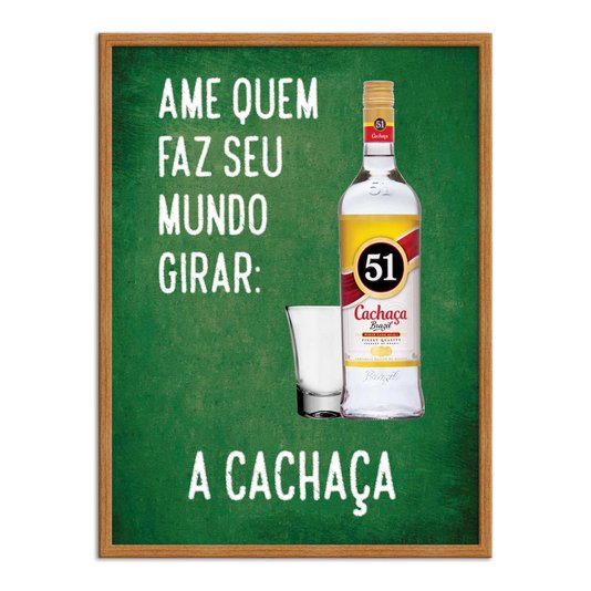Quadro Decorativo Frases de Boteco - Ame Quem Faz Seu Mundo Girar: A Cachaça