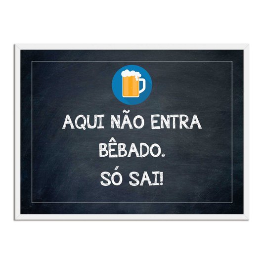 Quadro Decorativo Frases de Boteco - Aqui Não Entra Bêbado. Só Sai!