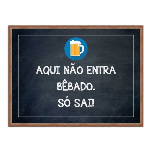 Quadro Decorativo Frases de Boteco - Aqui Não Entra Bêbado. Só Sai!