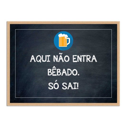 Quadro Decorativo Frases de Boteco - Aqui Não Entra Bêbado. Só Sai!