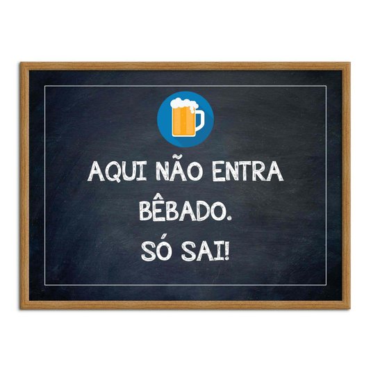Quadro Decorativo Frases de Boteco - Aqui Não Entra Bêbado. Só Sai!