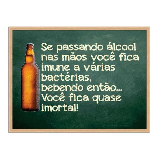 Quadro Decorativo Frases de Boteco - Bebendo Você Fica Quase Imortal