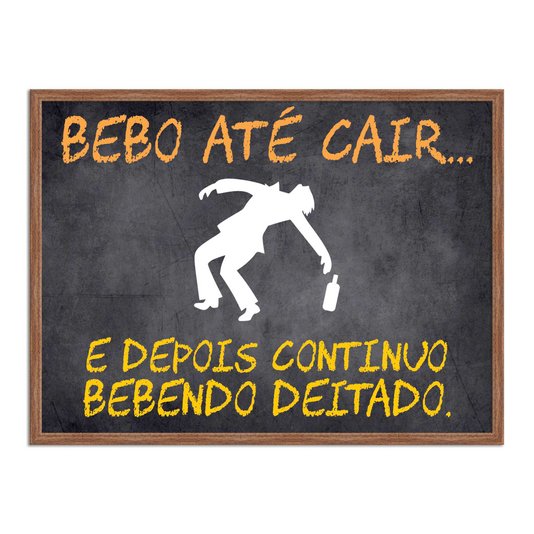 Quadro Decorativo Frases de Boteco - Bebo Até Cair... E Depois Continuo Bebendo Deitado.