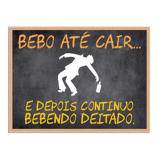 Quadro Decorativo Frases de Boteco - Bebo Até Cair... E Depois Continuo Bebendo Deitado.