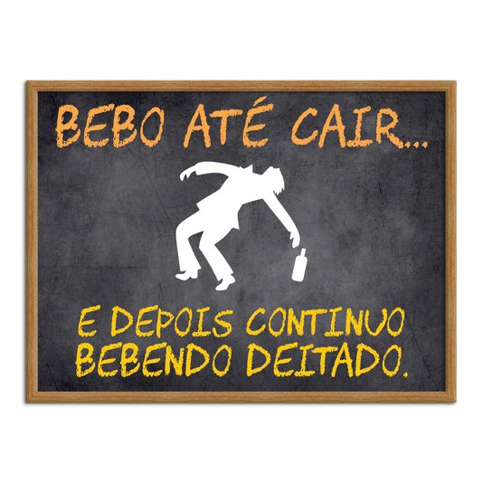 Quadro Decorativo Frases de Boteco - Bebo Até Cair... E Depois Continuo Bebendo Deitado.