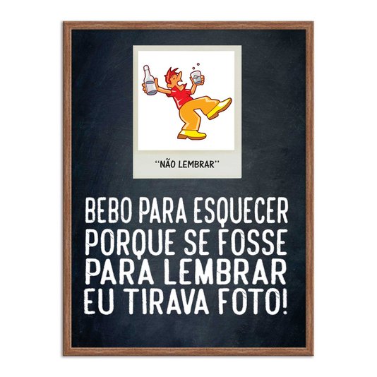 Quadro Decorativo Frases de Boteco - Bebo Para Esquecer Porque se Fosse Para Lembrar eu Tirava Foto!
