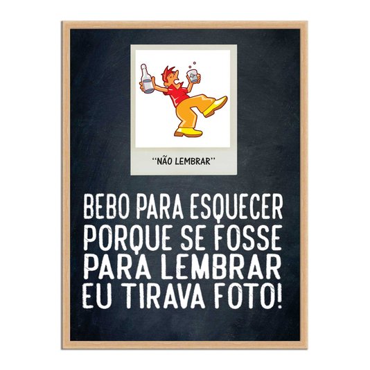 Quadro Decorativo Frases de Boteco - Bebo Para Esquecer Porque se Fosse Para Lembrar eu Tirava Foto!