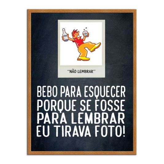 Quadro Decorativo Frases de Boteco - Bebo Para Esquecer Porque se Fosse Para Lembrar eu Tirava Foto!