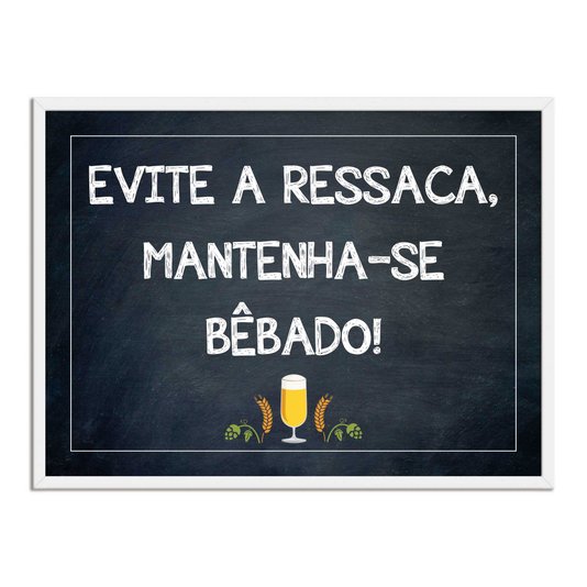 Quadro Decorativo Frases de Boteco - Evite a Ressaca, Mantenha-se Bêbado!
