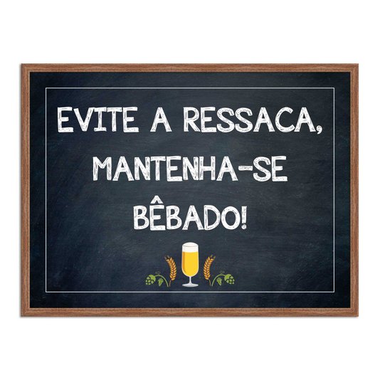 Quadro Decorativo Frases de Boteco - Evite a Ressaca, Mantenha-se Bêbado!