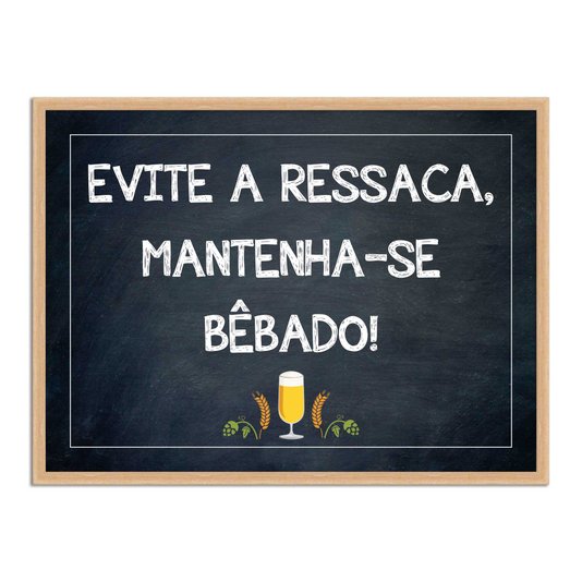 Quadro Decorativo Frases de Boteco - Evite a Ressaca, Mantenha-se Bêbado!
