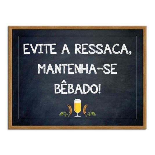 Quadro Decorativo Frases de Boteco - Evite a Ressaca, Mantenha-se Bêbado!