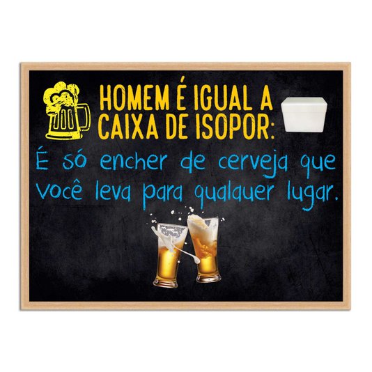 Quadro Decorativo Frases de Boteco - Homem é Igual Caixa de Isopor: É Só encher de Vcerveja que Você Leva para Qualquer Lugar