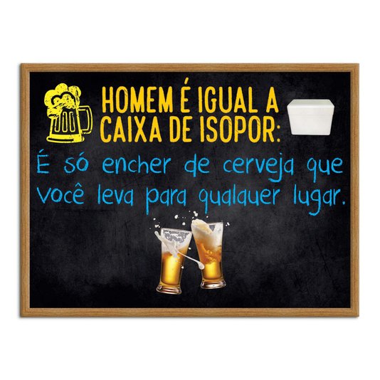 Quadro Decorativo Frases de Boteco - Homem é Igual Caixa de Isopor: É Só encher de Vcerveja que Você Leva para Qualquer Lugar