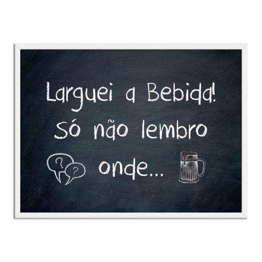Quadro Decorativo Frases de Boteco  - Laguei a Bebida Só Não Lembro Onde