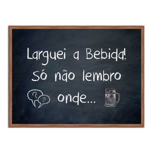 Quadro Decorativo Frases de Boteco  - Laguei a Bebida Só Não Lembro Onde