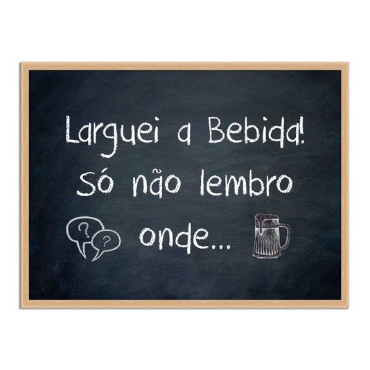 Quadro Decorativo Frases de Boteco  - Laguei a Bebida Só Não Lembro Onde