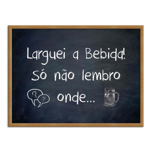 Quadro Decorativo Frases de Boteco  - Laguei a Bebida Só Não Lembro Onde
