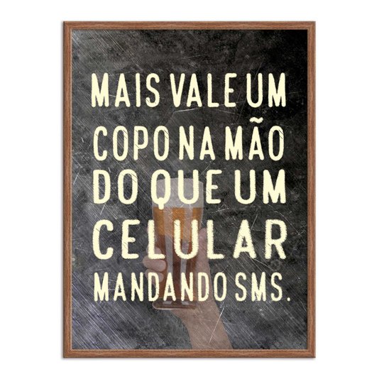 Quadro Decorativo Frases de Boteco - Mais Vale um Copo na Mão do que um Celular Mandando SMS