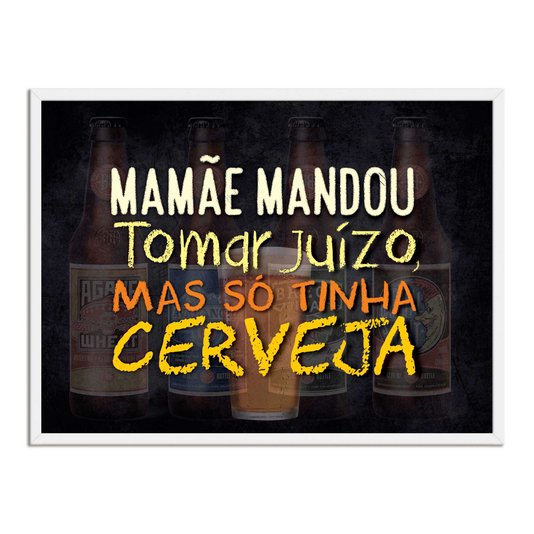 Quadro Decorativo Frases de Boteco - Mamãe Mandou Tomar Juízo Mas só Tinha Cerveja