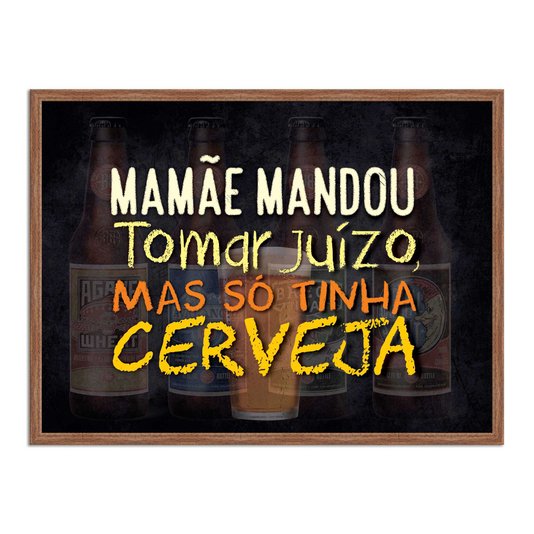 Quadro Decorativo Frases de Boteco - Mamãe Mandou Tomar Juízo Mas só Tinha Cerveja