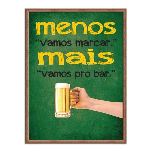 Quadro Decorativo Frases de Boteco - Menos "Vamos Marcar". Mais "Vamos pro Bar".