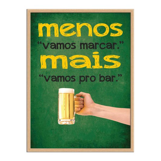 Quadro Decorativo Frases de Boteco - Menos "Vamos Marcar". Mais "Vamos pro Bar".