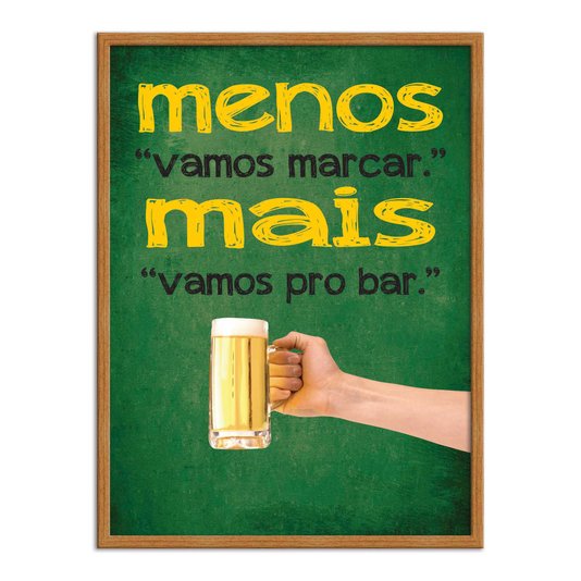 Quadro Decorativo Frases de Boteco - Menos "Vamos Marcar". Mais "Vamos pro Bar".