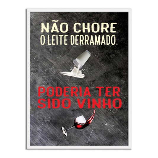 Quadro Decorativo Frases de Boteco - Não Chore pelo Leite Derramado, Poderia ter Sido Vinho