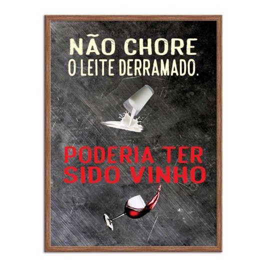 Quadro Decorativo Frases de Boteco - Não Chore pelo Leite Derramado, Poderia ter Sido Vinho