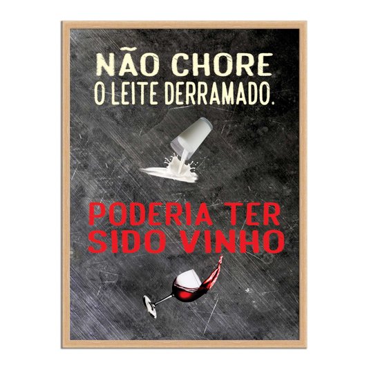 Quadro Decorativo Frases de Boteco - Não Chore pelo Leite Derramado, Poderia ter Sido Vinho