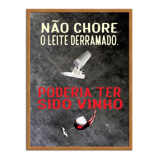 Quadro Decorativo Frases de Boteco - Não Chore pelo Leite Derramado, Poderia ter Sido Vinho