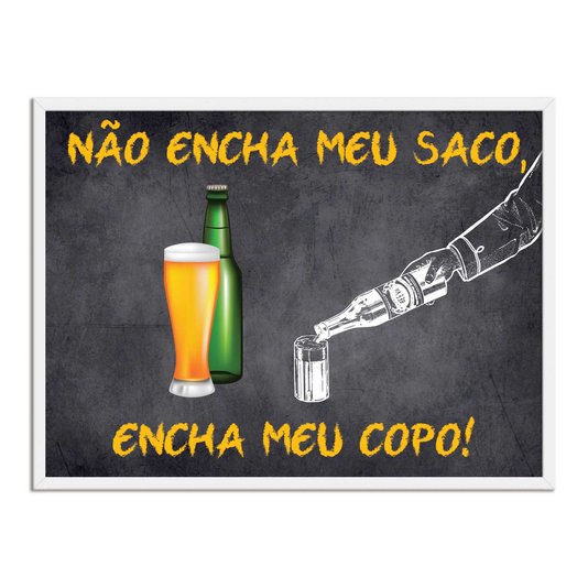 Quadro Decorativo Frases de Boteco - Não Encha meu Saco, Encha me Copo!