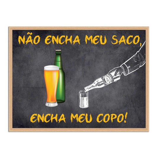 Quadro Decorativo Frases de Boteco - Não Encha meu Saco, Encha me Copo!