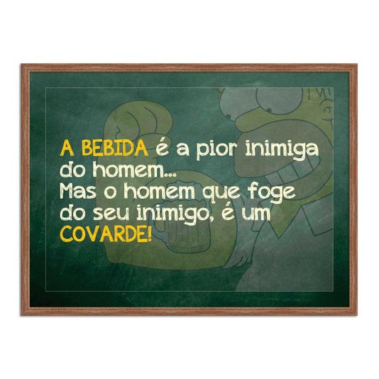 Quadro Decorativo Frases de Boteco - O Homem que Foge de Seu Inimigo é um Covarde