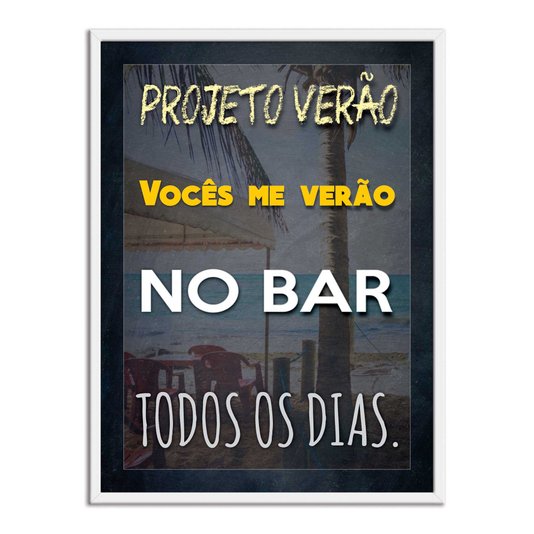 Quadro Decorativo Frases de Boteco - Projeto Verão, Vocês me Verão no Bar Todos os Dias