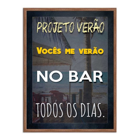 Quadro Decorativo Frases de Boteco - Projeto Verão, Vocês me Verão no Bar Todos os Dias