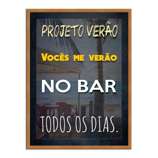Quadro Decorativo Frases de Boteco - Projeto Verão, Vocês me Verão no Bar Todos os Dias