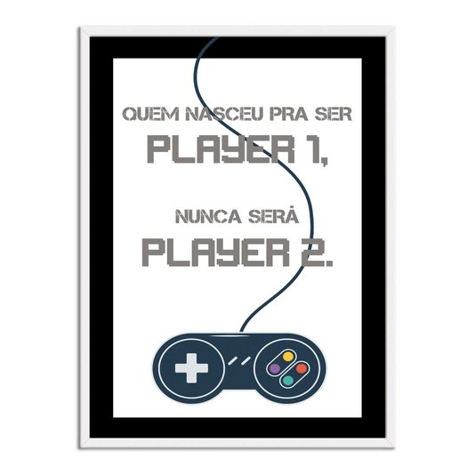 Quadro Decorativo Gamer Geek e Nerd Quem Nasceu para Ser Player 1, Nunca Será Player 2.