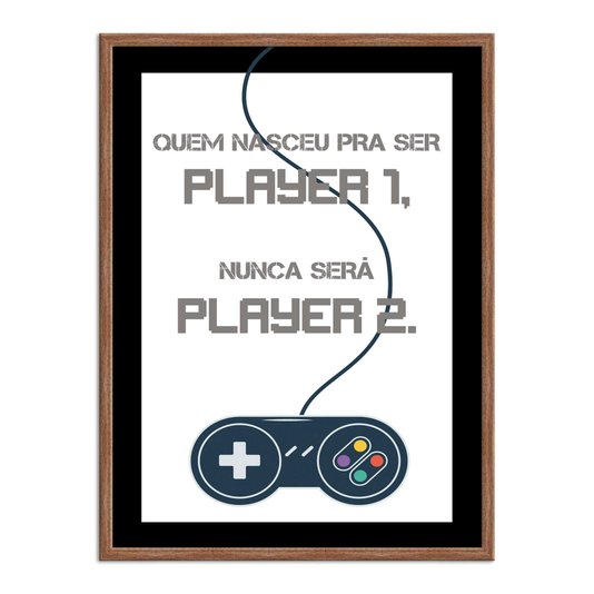 Quadro Decorativo Gamer Geek e Nerd Quem Nasceu para Ser Player 1, Nunca Será Player 2.