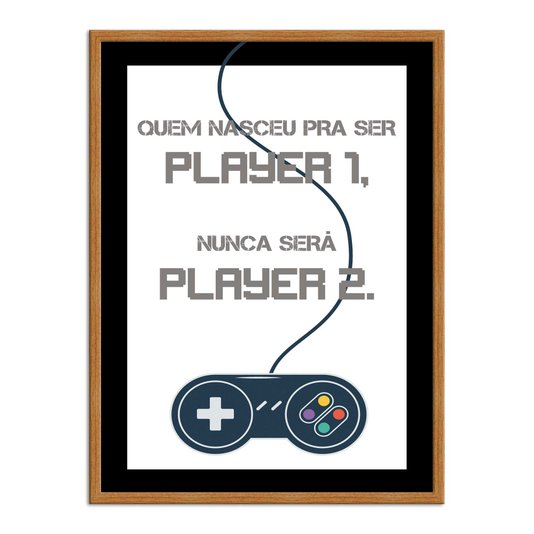 Quadro Decorativo Gamer Geek e Nerd Quem Nasceu para Ser Player 1, Nunca Será Player 2.