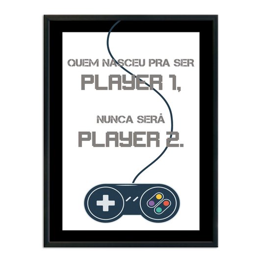 Quadro Decorativo Gamer Geek e Nerd Quem Nasceu para Ser Player 1, Nunca Será Player 2.