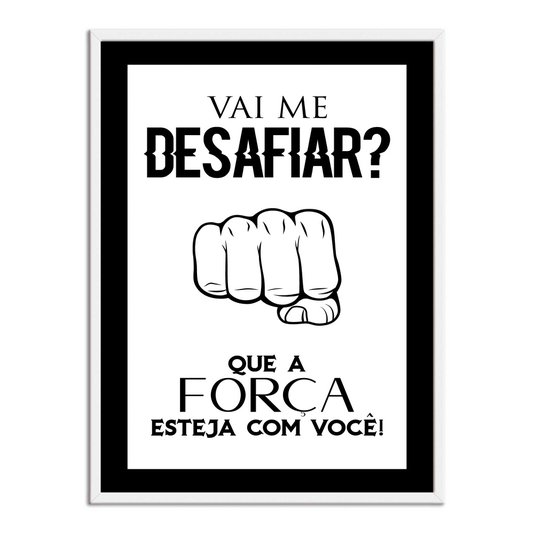 Quadro Decorativo Gamer Geek e Nerd Vai Me Desafiar? Que a Força Esteja com Voçê!