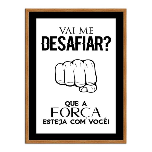 Quadro Decorativo Gamer Geek e Nerd Vai Me Desafiar? Que a Força Esteja com Voçê!