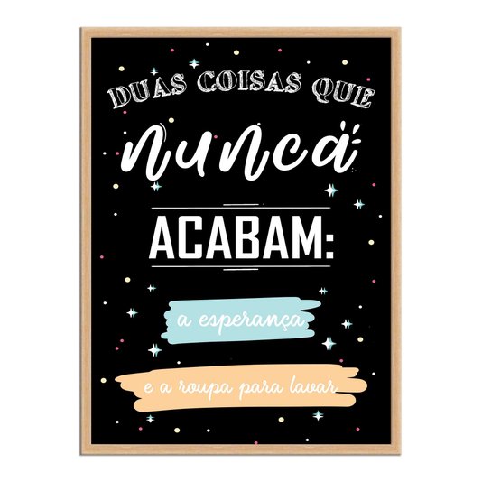 Quadro Decorativo Lavanderia Duas Coisas Que Nunca Acabam A Esperança E A Roupa Para Lavar