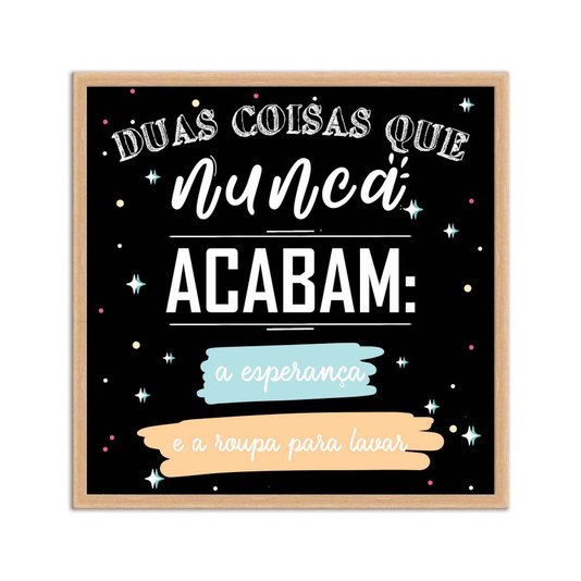 Quadro Decorativo Lavanderia Duas Coisas Que Nunca Acabam A Esperança E A Roupa Para Lavar