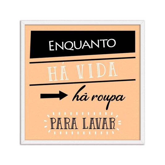 Quadro Decorativo Lavanderia Enquanto Há Vida Há Roupa Para Lavar