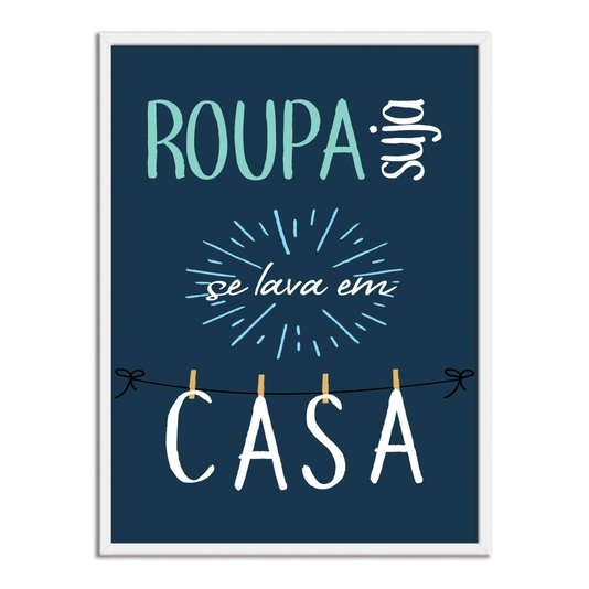 Quadro Decorativo Lavanderia Roupa Suja Se Lava Em Casa